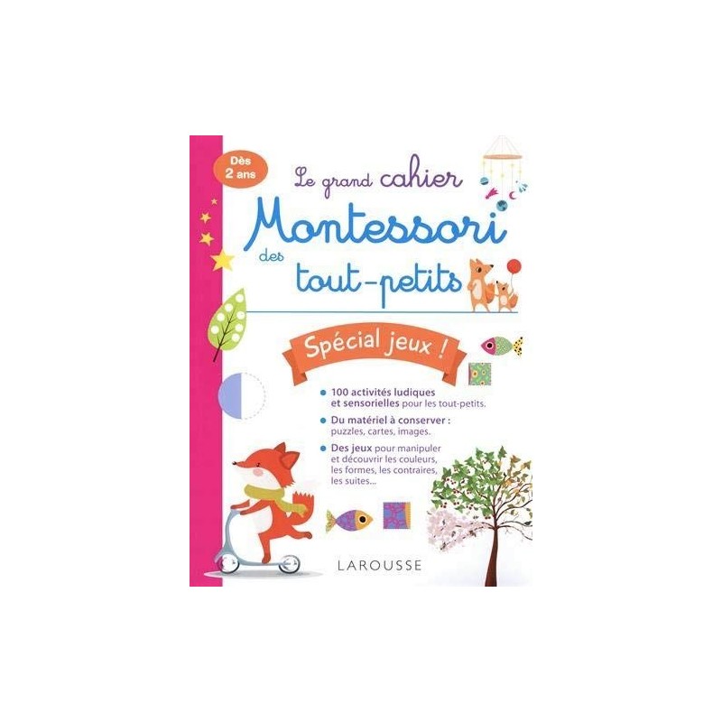 Le grand cahier Montessori des tout-petits - Spécial jeux ! Le grand cahier Montessori des tout-petits - Spécial jeux !