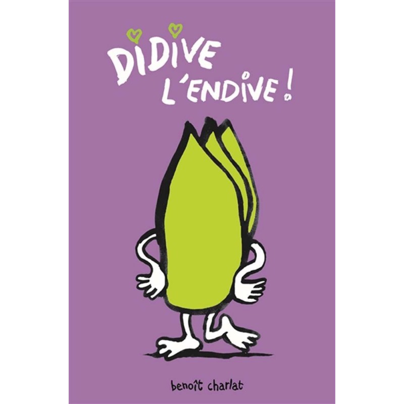 Didive l'endive ! Didive l'endive !