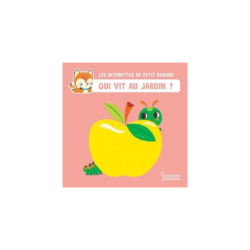 Les devinettes de Petit Renard - Qui vit au jardin ? Les devinettes de Petit Renard - Qui vit au jardin ?
