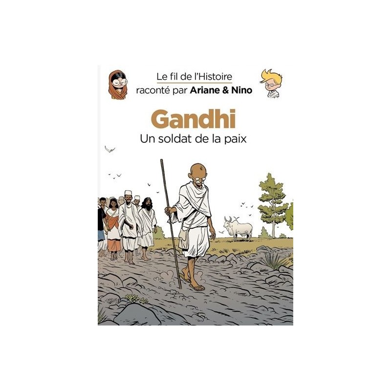 Le fil de l'histoire raconté par Ariane & Nino : Gandhi, un soldat de la paix Le fil de l'histoire raconté par Ariane & Nino : Gandhi, un soldat de la paix