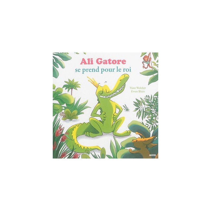 Mes p'tits albums - Ali Gatore se prend pour le roi Mes p'tits albums - Ali Gatore se prend pour le roi