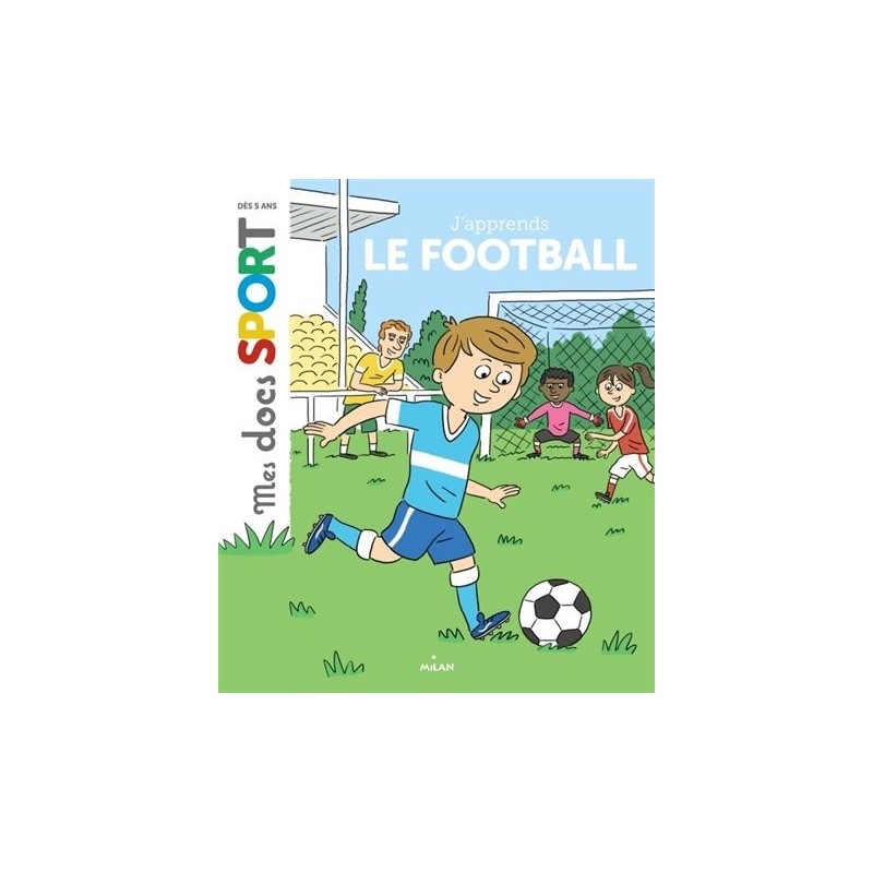 Mes docs sport - J'apprends le football Mes docs sport - J'apprends le football
