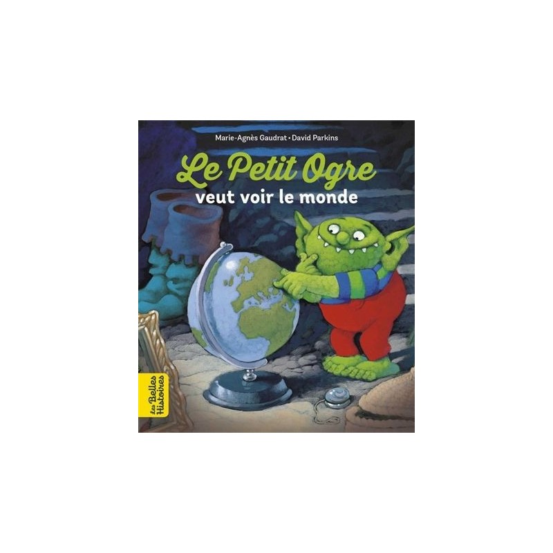 Les belles histoires - Le petit ogre veut voir le monde Les belles histoires - Le petit ogre veut voir le monde