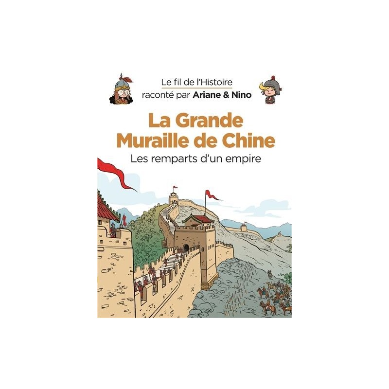 Le fil de l'histoire raconté par Ariane & Nino : La Grande Muraille de Chine Le fil de l'histoire raconté par Ariane & Nino : La Grande Muraille de Chine