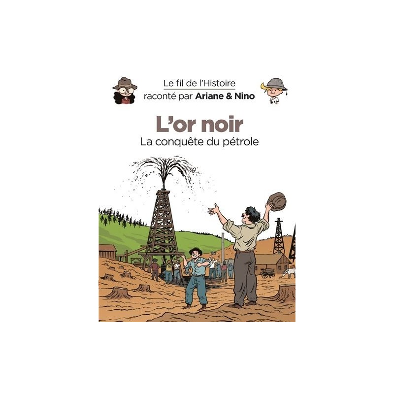 Le fil de l'histoire raconté par Ariane & Nino : L'or noir Le fil de l'histoire raconté par Ariane & Nino : L'or noir