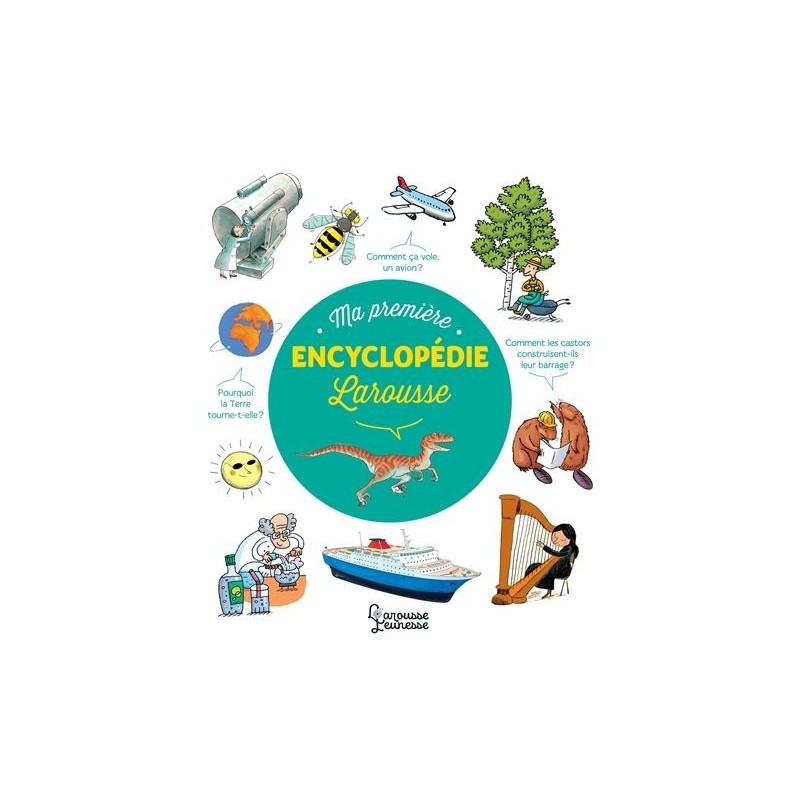 Ma première encyclopédie Larousse Ma première encyclopédie Larousse