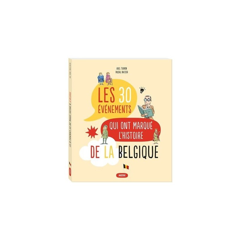 Les 30 événements qui ont marqué l'histoire de la Belgique Les 30 événements qui ont marqué l'histoire de la Belgique