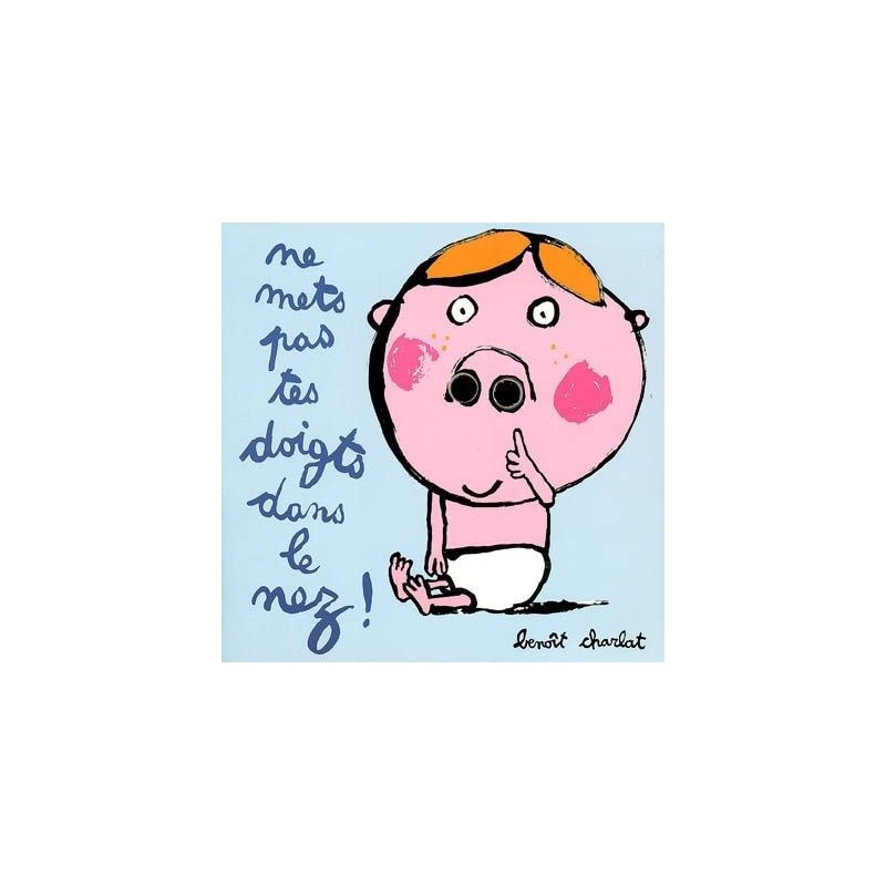 Ne mets pas tes doigts dans le nez ! Ne mets pas tes doigts dans le nez !