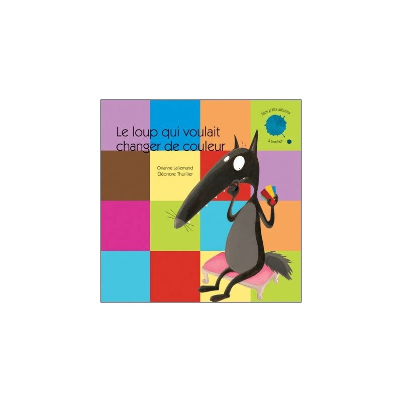 Le loup qui voulait changer de couleur Le loup qui voulait changer de couleur