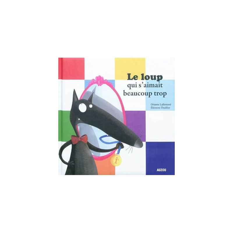 Le loup qui s'aimait beaucoup trop Le loup qui s'aimait beaucoup trop