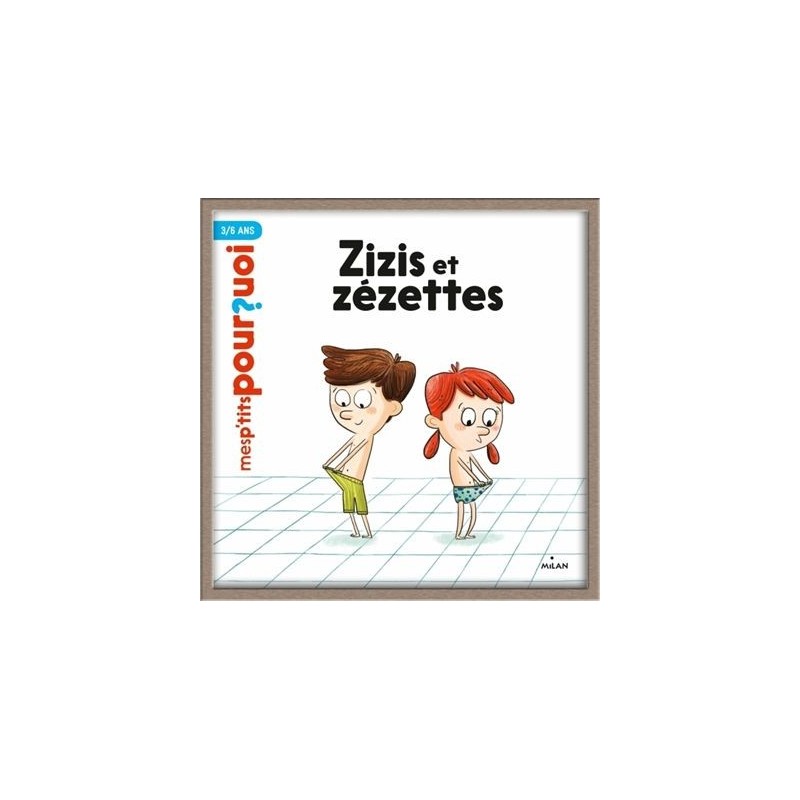 Mes p'tits pourquoi - Zizis et zézettes Mes p'tits pourquoi - Zizis et zézettes