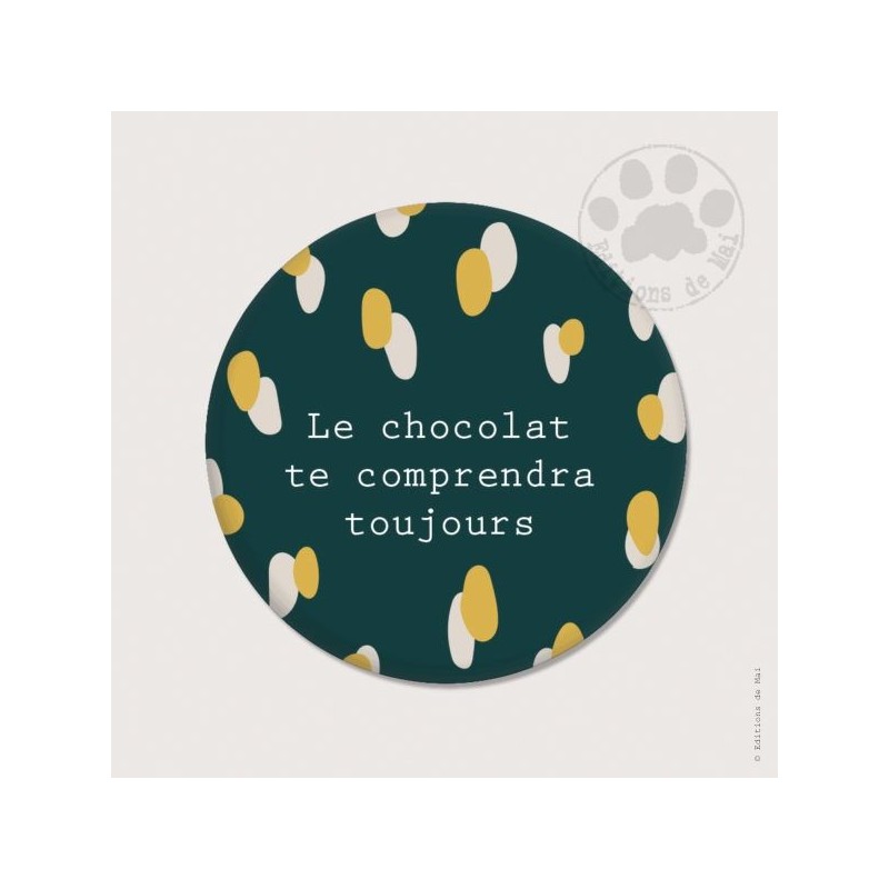 Magnet rond - Le chocolat te comprendra toujours Magnet rond - Le chocolat te comprendra toujours