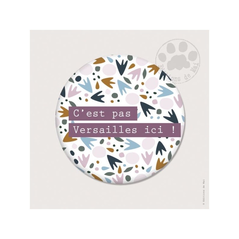 Magnet rond - C'est pas Versailles ici ! Magnet rond - C'est pas Versailles ici !