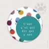 Magnet rond - C'est ç'ui qui dit qui y est