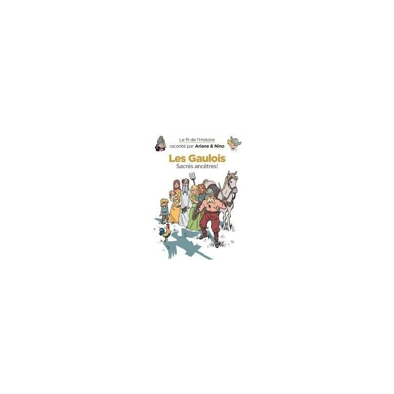 Le fil de l'histoire raconté par Ariane & Nino - Tome 3 : Les Gaulois Le fil de l'histoire raconté par Ariane & Nino - Tome 3 : Les Gaulois