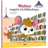 Mes p'tits albums - Walter enquête à la bibliothèque