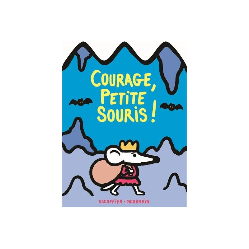 Courage, petite souris ! Courage, petite souris !