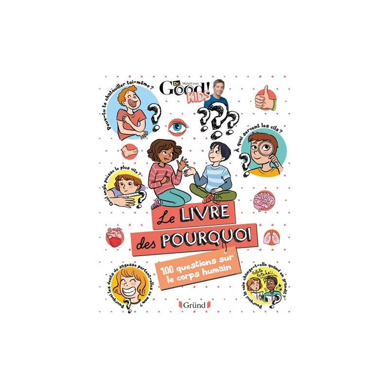 Le livre des pourquoi - 100 questions sur le corps humain Le livre des pourquoi - 100 questions sur le corps humain