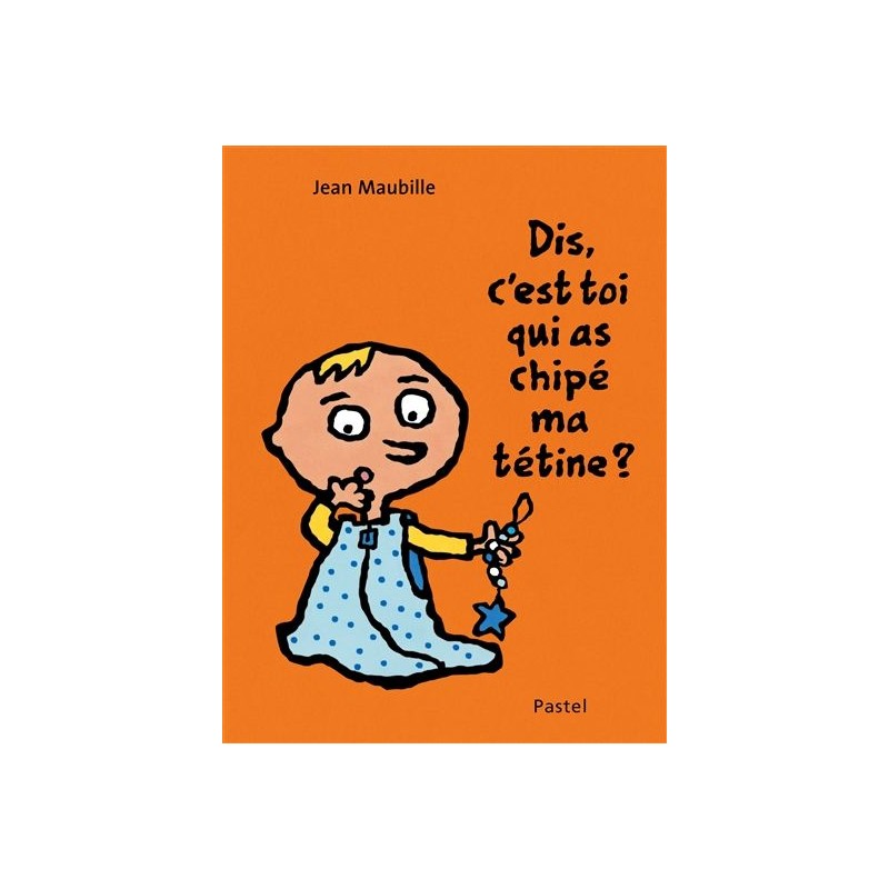 Dis, c'est toi qui as chipé ma tétine ? Dis, c'est toi qui as chipé ma tétine ?