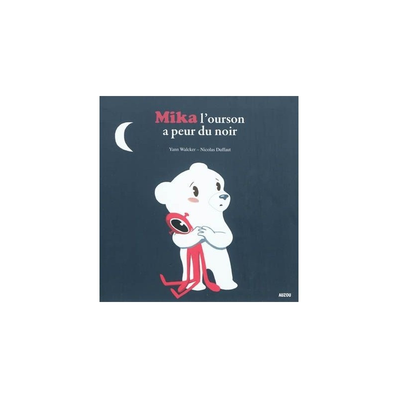 Mes p'tits albums - Mika l'ourson a peur du noir Mes p'tits albums - Mika l'ourson a peur du noir