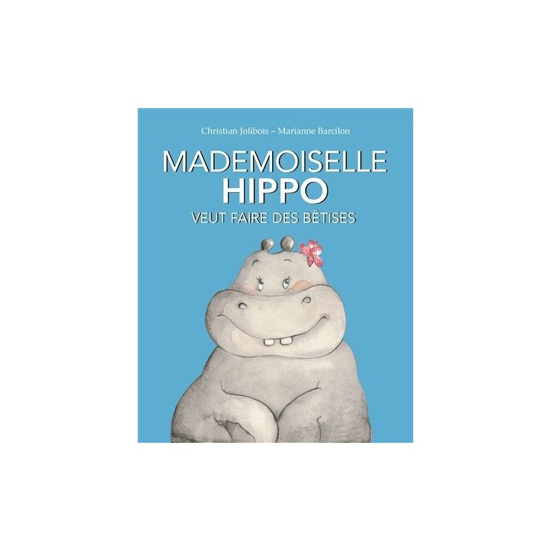 Mademoiselle Hippo veut faire des bêtises Mademoiselle Hippo veut faire des bêtises