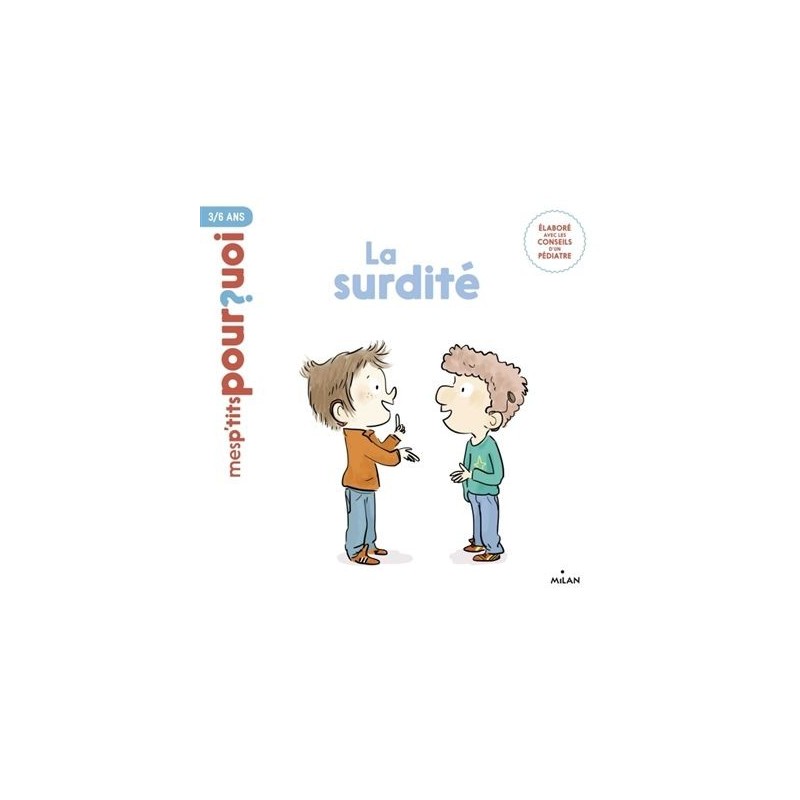 Mes p'tits pourquoi - La surdité Mes p'tits pourquoi - La surdité