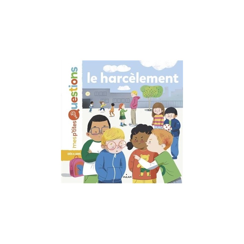 Mes p'tites questions - Le harcèlement Mes p'tites questions - Le harcèlement