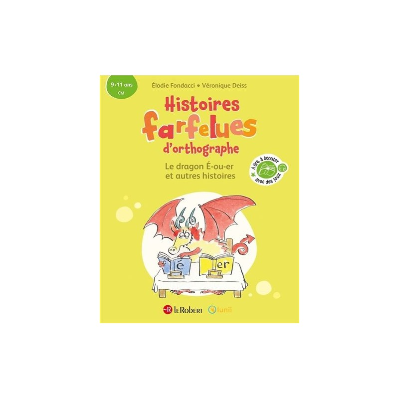 Histoires farfelues d'orthographe - Le dragon E-ou-er et autres histoires Histoires farfelues d'orthographe - Le dragon E-ou-er et autres histoires