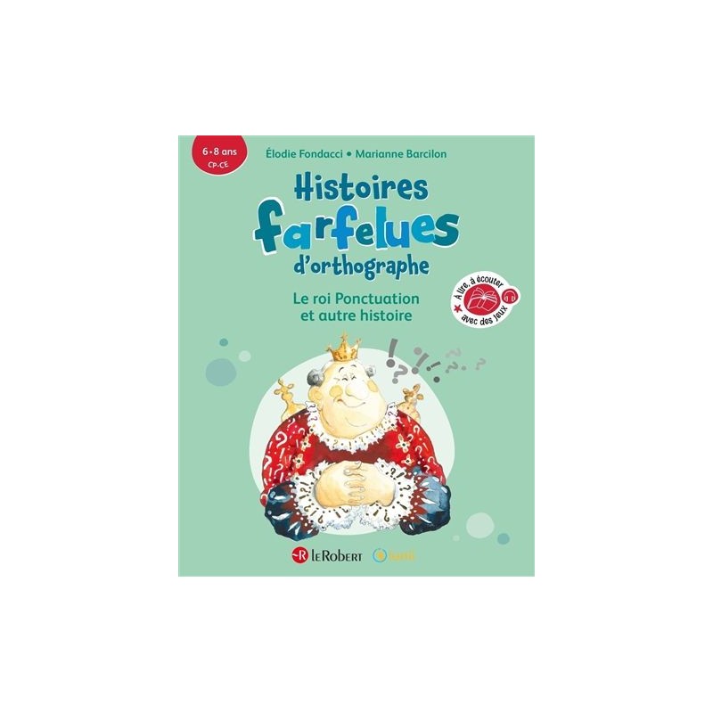 Histoires farfelues d'orthographe - Le roi Ponctuation et autres histoires Histoires farfelues d'orthographe - Le roi Ponctuation et autres histoires