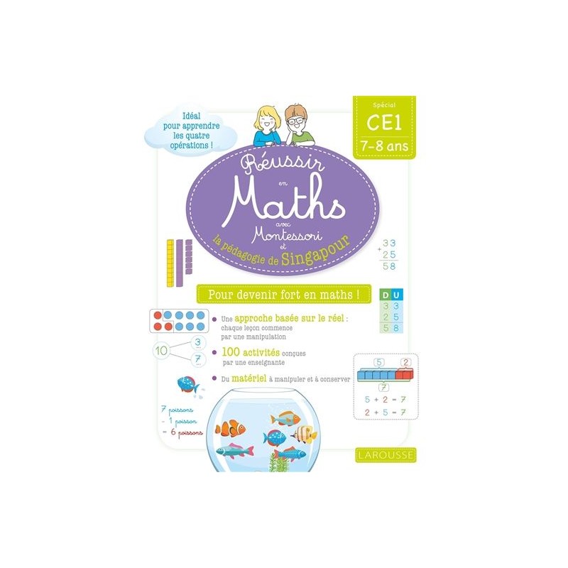 Réussir en maths avec Montessori et la pédagogie de Singapour : spécial CE1, 7-8 ans Réussir en maths avec Montessori et la pédagogie de Singapour : spécial CE1, 7-8 ans