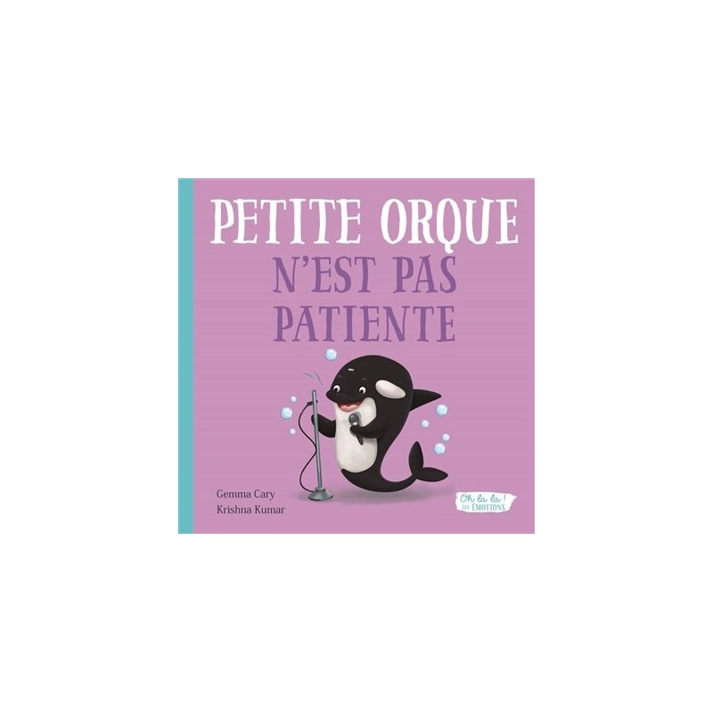 Petite orque n'est pas patiente - Oh la la! Les émotions Petite orque n'est pas patiente - Oh la la! Les émotions