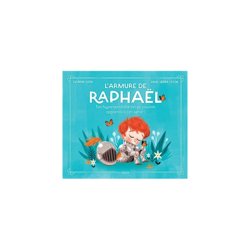 L'armure de Raphaël - Ton hypersensibilité est un pouvoir, apprends à t'en servir ! L'armure de Raphaël - Ton hypersensibilité est un pouvoir, apprends à t'en servir !