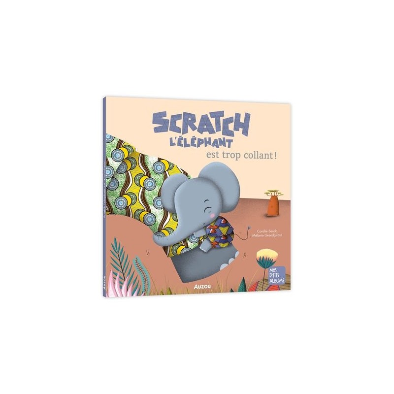 Mes p'tits albums - Scratch l'éléphant est trop collant ! Mes p'tits albums - Scratch l'éléphant est trop collant !