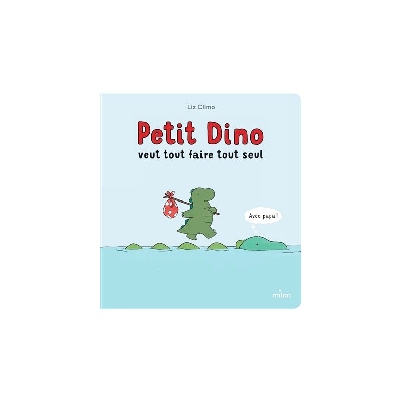 Petit dino veut tout faire tout seul Petit dino veut tout faire tout seul