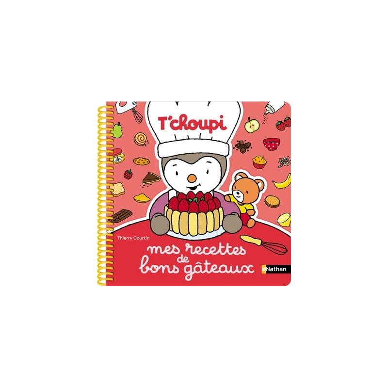 T'choupi - Mes recettes de bons gâteaux T'choupi - Mes recettes de bons gâteaux