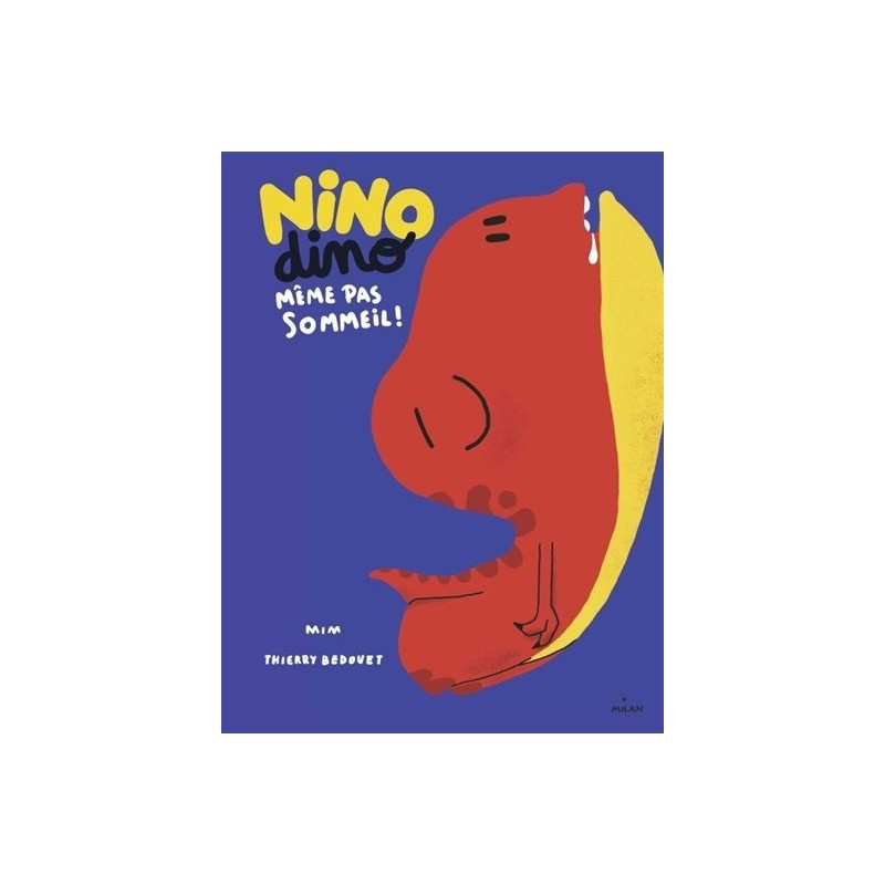 Nino dino - Même pas sommeil ! Nino dino - Même pas sommeil !