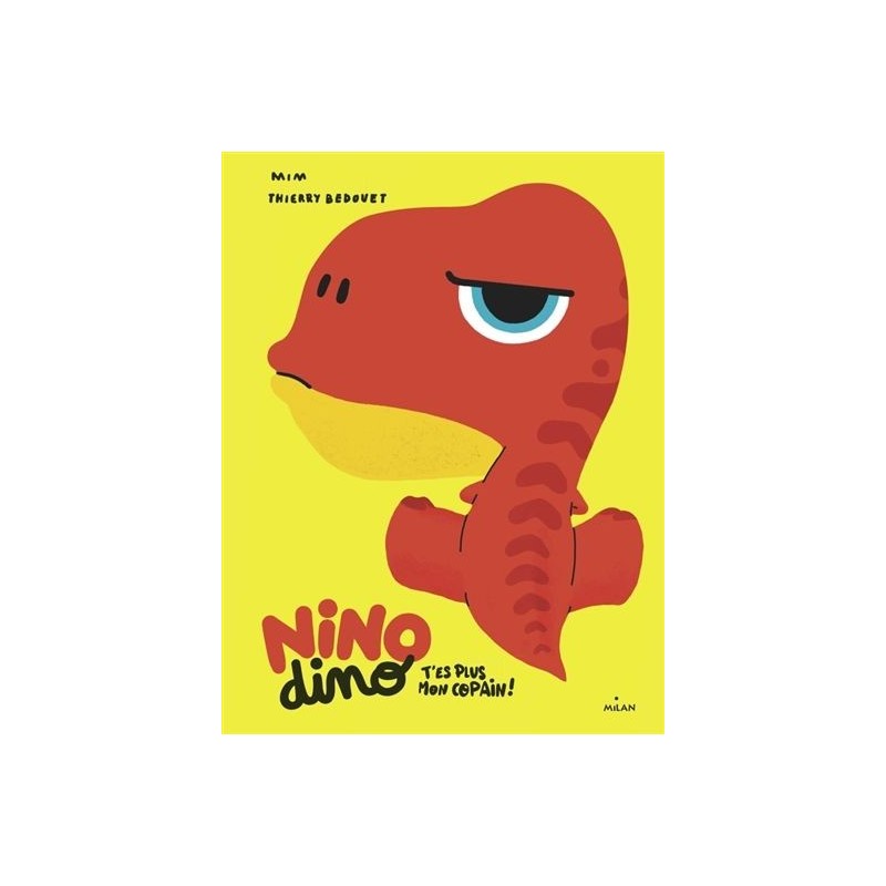 Nino dino - T'es plus mon copain ! Nino dino - T'es plus mon copain !