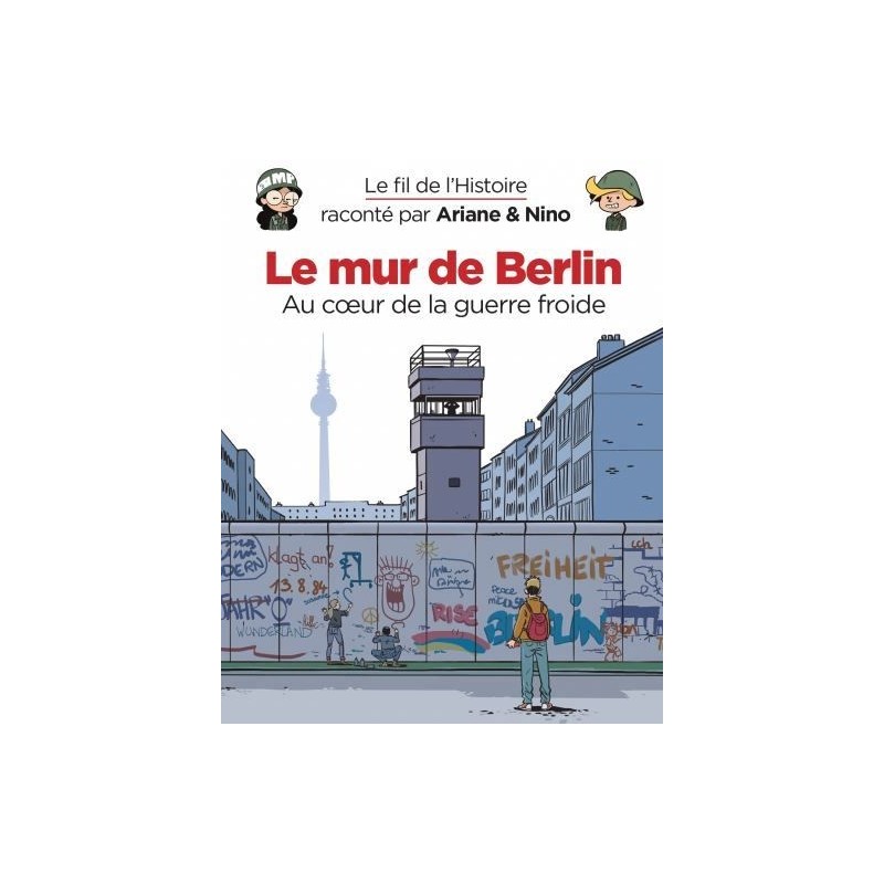 Le fil de l'histoire raconté par Ariane & Nino : Le mur de Berlin Le fil de l'histoire raconté par Ariane & Nino : Le mur de Berlin
