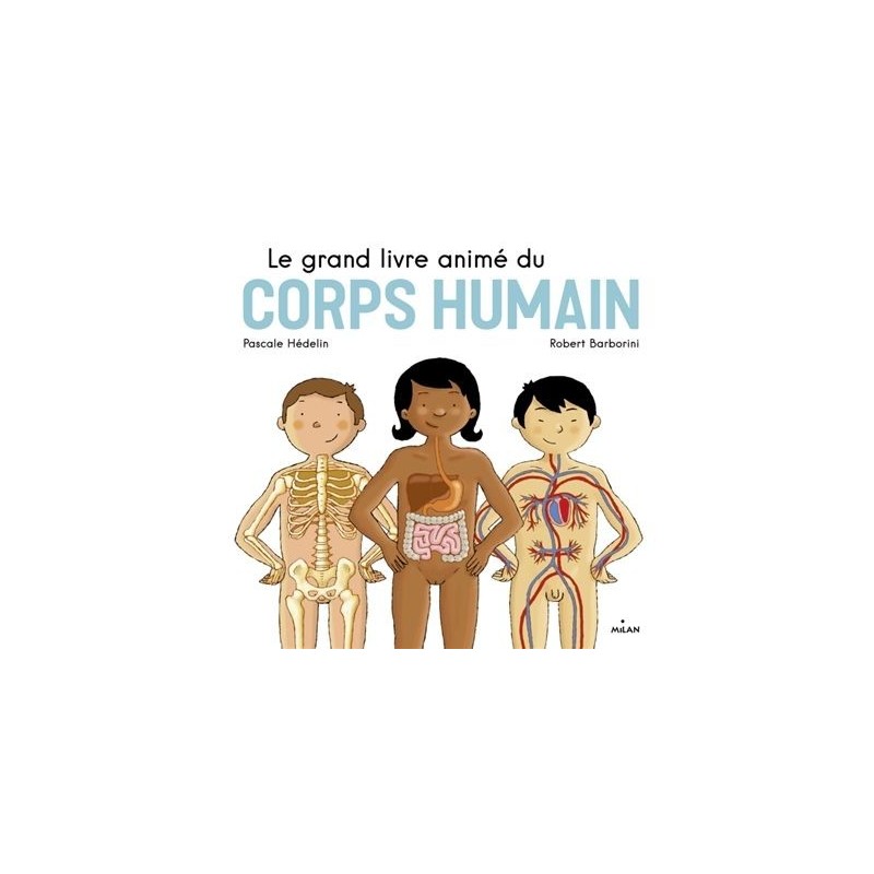 Le grand livre animé du corps humain Le grand livre animé du corps humain